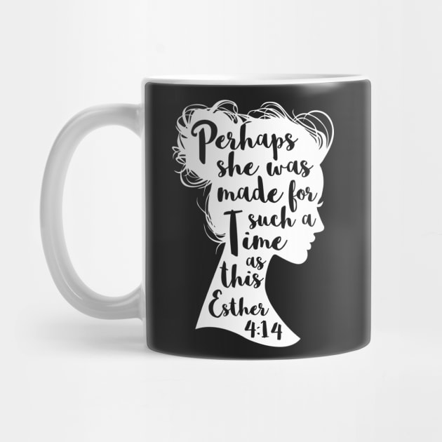 Perhaps She Was Made For Such A Time As This Esther 4:14 by tshirttrending